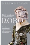Immagine copertina libro Fatti non foste a viver come robot 