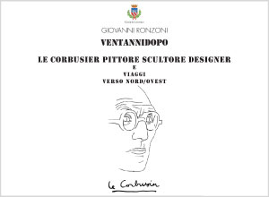 miniatura locandina mostra VENTANNIDOPO Le Corbusier Pittore scultore designer e Viaggi verso nord/ovest - Giovanni Ronzoni