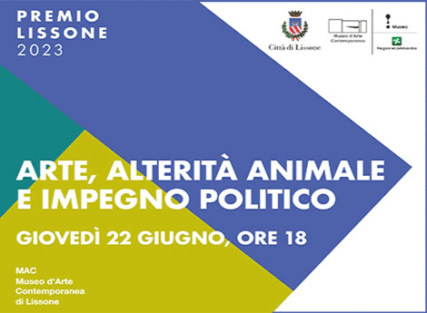 MAC Museo d'Arte Contemporanea Lissone - Premio Lissone 2023 - Arte, alterità animale e impegno politico