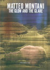 Immagine catalogo "Matteo Montani - The glow and the glare"