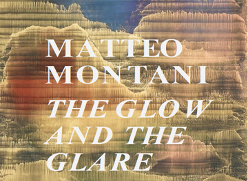 MATTEO MONTANI - THE GLOW AND THE GLARE 
