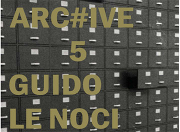  "ARC#IVE, VOLUME 5: GUIDO LE NOCI"