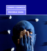 CORPO COSMICO -  MICHELE ZAZA