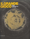 Copertina catalogo Il Grande Gioco Forme d'Arte in Italia 1947 - 1989