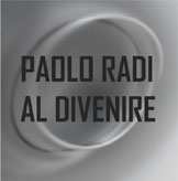 PAOLO RADI - AL DIVENIRE